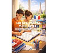 French Writing Made Simple: The Complete Guide to School & Board Exams