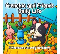 Frenchie and Friends Daily Life: A Wholesome Coloring Adventure