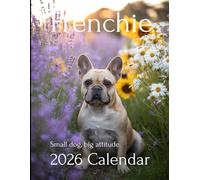Frenchie Charm: 2026 French Bulldog Calendar - A Year of Playful Smiles and Adorable Attitude: A Cute Collection of French Bulldog Photos - Perfect Companions for Dog Lovers and Pet Enthusiasts