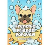 Frenchie Friends Forever!: Simple, Bold & Adorable Coloring Pages for All Ages