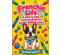 Frenchie Life: A Bold & Easy Coloring Book for French Bulldog Lovers