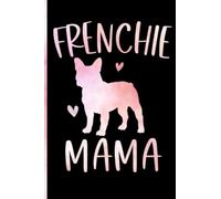 Frenchie Mama: Lined Journal Notebook French Bulldog Gifts for French Bulldog lovers | 6" X 9" | 110 Blank Lined