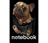 Frenchie Notebook: Dog In Pocket: French Bulldog Composition Notebook 120 Dotted Pages 6x9 Frenchie Gift Book for Women Mommy Girl Men Dad Frenchie Dog Lover