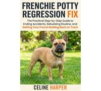 Frenchie Potty Regression Fix: The Practical Step-by-Step Guide to Ending Accidents, Rebuilding Routine, and Getting Your French Bulldog Back on Track