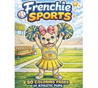 Frenchie Sports: 50 Coloring Pages of Athletic Pups