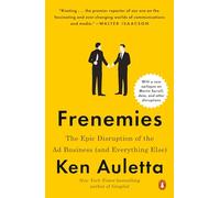 Frenemies: The Epic Disruption of the Ad Business (and Everything Else)