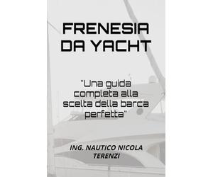 FRENESIA DA YACHT: Una guida completa alla scelta della barca perfetta