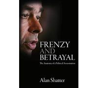 Frenesia e tradimento: l'anatomia di un assassino politico - NUOVO Alan Shatt...