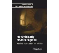 Frenzy in Early Modern England: Madness, Brain Disease and the Soul