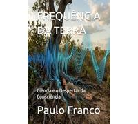 FREQUÊNCIA DA TERRA: Ciência e o Despertar da Consciência