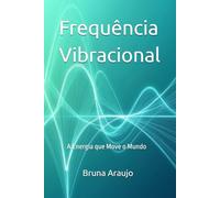 Frequência Vibracional: A Energia que Move o Mundo