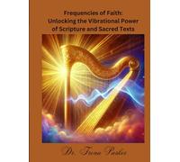 Frequencies of Faith: Unlocking the Vibrational Power of Scripture and Sacred Texts