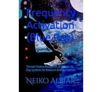 Frequency Activation (Blue Ray): Throat Chakra Blueprint: A Simple 30-Day system for Balance And Activation