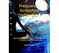 Frequency Activation (yellow Ray): Solar plexus chakra A simple 30-day system for balance and activation