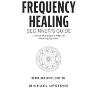 Frequency Healing: Beginner's Guide: Unlock the Body's Natural Healing System