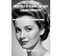 FREQUENCY OF GENIUS: THE HEDY LAMARR BIOGRAPHY: The Actress Who Changed Technology Forever