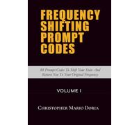 Frequency Shifting Prompt Codes: Volume 1: 88 Prompt Codes To Shift Your State And Return You To Your Original Frequency