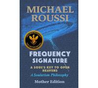 Frequency Signature (Mother Edition): A Soularism Philosophy