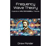 Frequency Wave Theory: Expands on WALTER RUSSELL Theories: 66