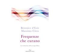 Frequenze che curano. La rivoluzione della terapia Mora