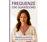 Frequenze che Guariscono: Come usare i diapason per armonizzare corpo, mente e risvegliare la tua energia vitale.