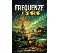 FREQUENZE DEL CONFINE: Romanzo di una linea segreta