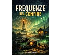FREQUENZE DEL CONFINE: Romanzo di una linea segreta - RUMIATO GIUSEPPE