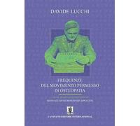 Frequenze del movimento permesso in osteopatia. Concetti, metodo e correlazioni cliniche. Manuale di neuroscienze applicate. Ediz. illustrata