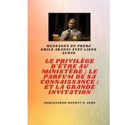 Frère Gbile Akanni Messages avec liens audio - LE PRIVILÈGE D'ÊTRE AU MINISTÈRE ; LE PARFUM DE SON SAVOIR ; et LA GRANDE INVITATION