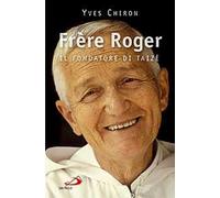 Frère Roger. 1915-2005. Il fondatore di Taizé