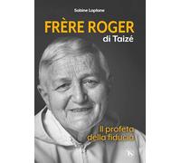 FRERE ROGER DI TAIZE'. IL PROFETA DELLA FIDUCIA - LAPLANE SABINE - TS - TERRA