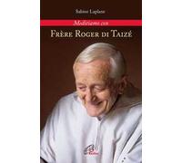 Frère Roger di Taizé. Meditiamo con