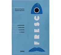 Fresco. Conoscere, scegliere e cucinare il pesce