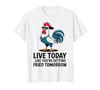 Fresco Gallo Vivo Oggi Come se Fossi Fritto Domani Maglietta