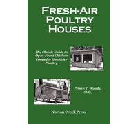 Fresh-Air Poultry Houses: The Classic Guide to Open-Front Chicken Coops fo...