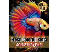 Fresh Colorful Betta: An color cute coloring book anxiety relief. and Relaxation Coloring Pages 8.5"x11"