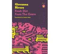Giovanna Rivero Fresh Dirt from the Grave (Tascabile)