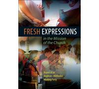 Fresh Expressions in the Mission of the Church: Report of an Anglican-Meth...
