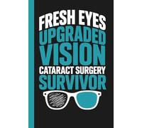 Fresh Eyes Upgraded Vision Cataract Surgery Survivor: Eye Recovery Journal With Guided Prompts For Healing, Reflection and Progress Tracking