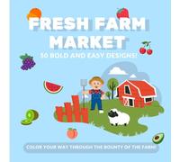 Fresh Farm Market: 50 Bold & Easy Designs! (Relaxing Coloring Book For Teens & Adults)