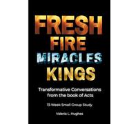 Fresh Fire, Miracles & Kings: Transformative Conversations from the book of Acts