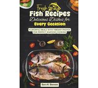 Fresh Fish Recipes Delicious Dishes for Every Occasion: Flavorful Meals with Vibrant Photos for Perfect Seafood Cooking