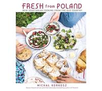 Fresh from Poland: New Vegetarian Cooking from the Old Country