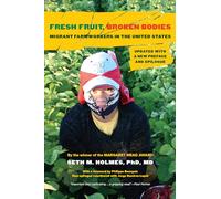 Fresh Fruit, Broken Bodies: Migrant Farmworkers in the United States, Updated with a New Preface and Epilogue: 27