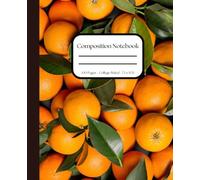 Fresh Fruit Composition Notebook - Cute Oranges Theme for School, Journaling, and Everyday Writing: College Ruled (7.5 inches x 9.25 inches)
