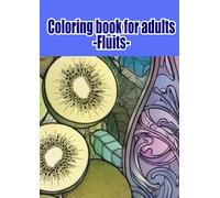Fresh & Fruity: Adult Coloring Book with 12 Delicious Fruits for Relaxation and Mindfulness