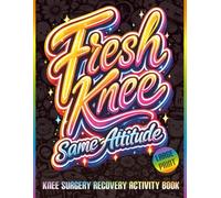 Fresh Knee, Same Attitude: Funny Knee Replacement Recovery Activity Book with Trackers, Word Searches, Puzzles, Coloring Pages, and Humor to Support Healing