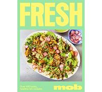 Fresh Mob: Over 100 Tasty, Healthy-Ish Recipes
