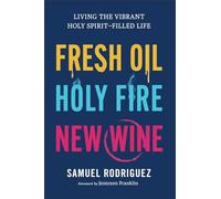 Samuel Rodriguez Fresh Oil, Holy Fire, New Wine (Copertina rigida)