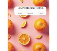 Fresh Orange Citrus Design Composition Notebook - 100 Pages, College Ruled, Ideal for School, Writing, and Creative Projects: Perfect for Students, ... School Notes, and Creative Writing